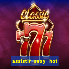 assistir sexy hot ao vivo gratis